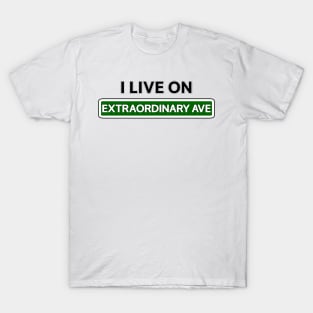 I live on Extraordinary Ave T-Shirt